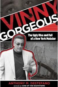 Vinny Gorgeous: The Ugly Rise and Fall of a New York Mobster